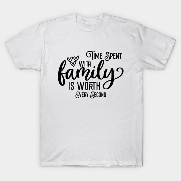 Time Spent With Family Is Worth Every Second T-Shirt by Astramaze